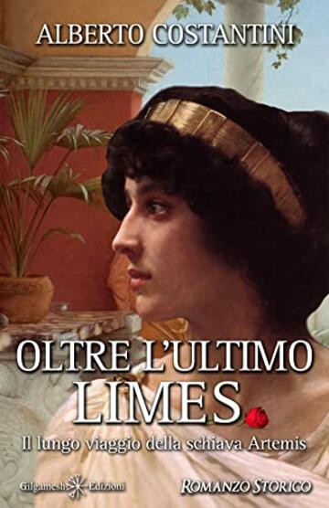 Oltre l'ultimo Limes: Il lungo viaggio della schiava Artemis (ANUNNAKI - Narrativa)